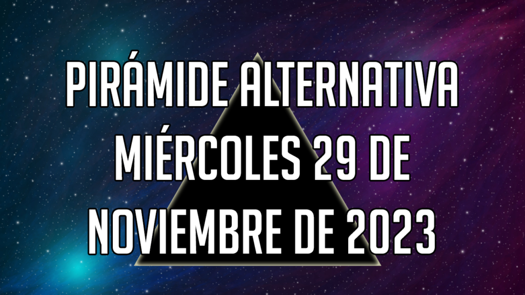 Pirámide Alternativa para el miércoles 29 de noviembre de 2023