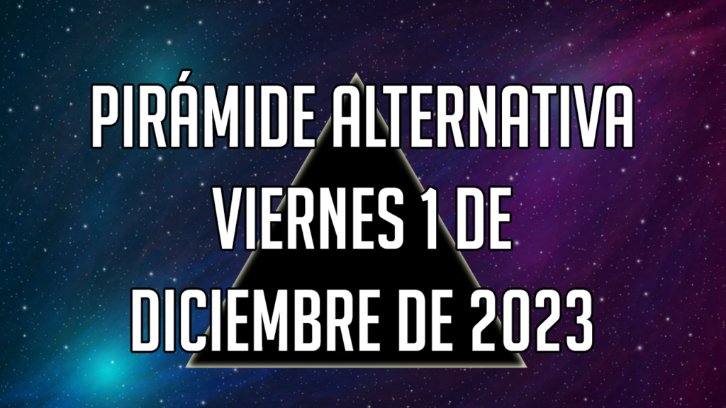 Pirámide Alternativa para el viernes 1 de diciembre de 2023