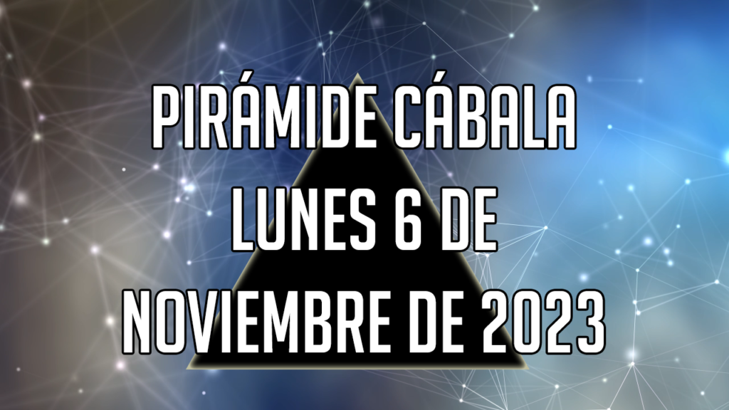 Pirámide Cábala para el lunes 6 de noviembre de 2023