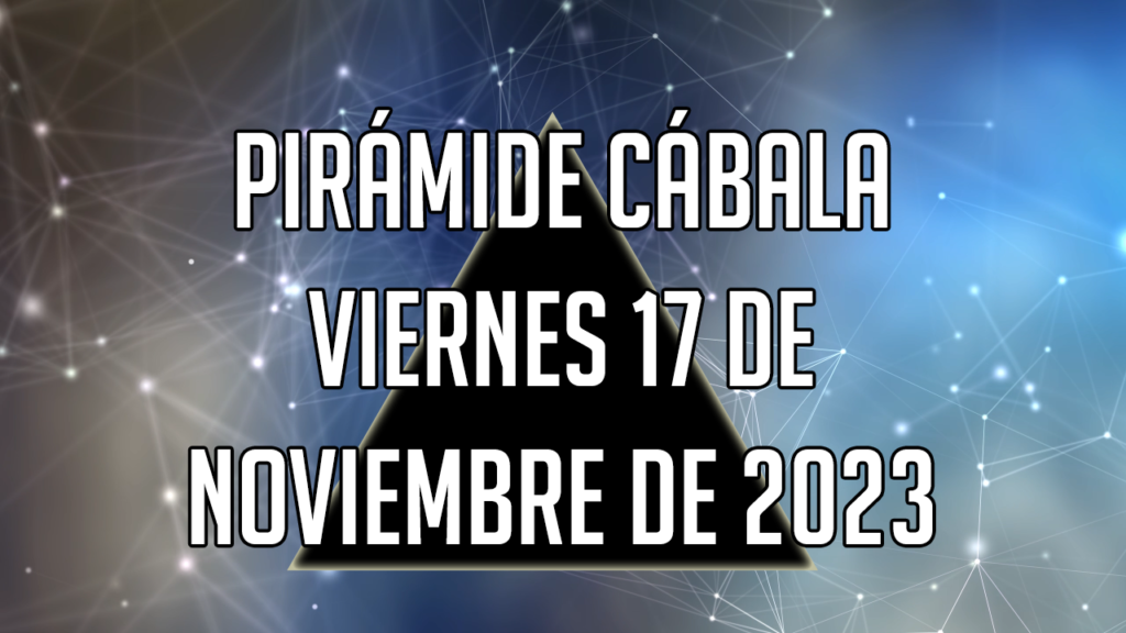 Pirámide Cábala para el viernes 17 de noviembre de 2023