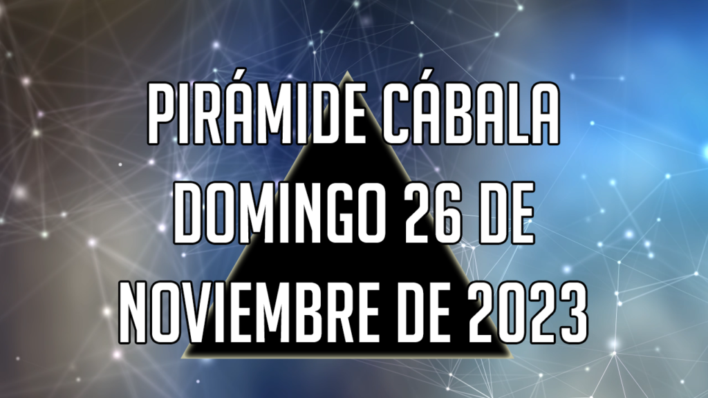 Pirámide Cábala para el domingo 26 de noviembre de 2023