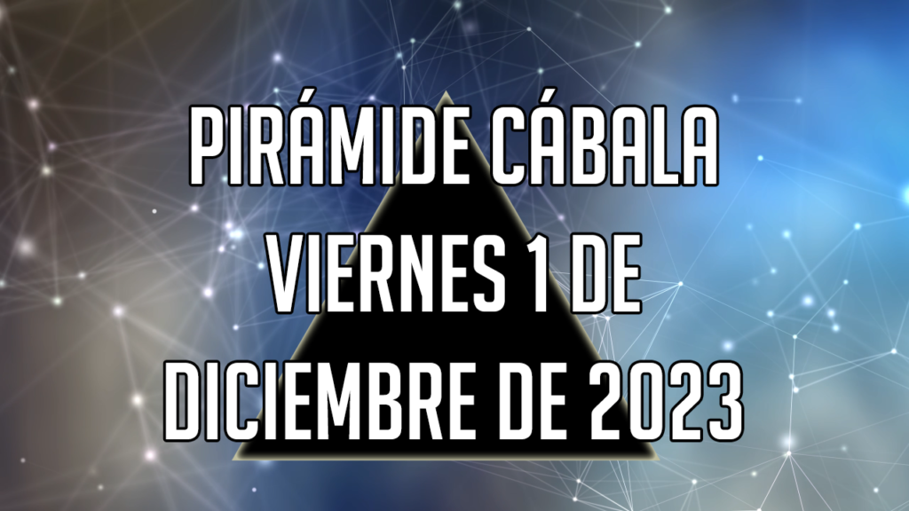 Pirámide Cábala para el viernes 1 de diciembre de 2023