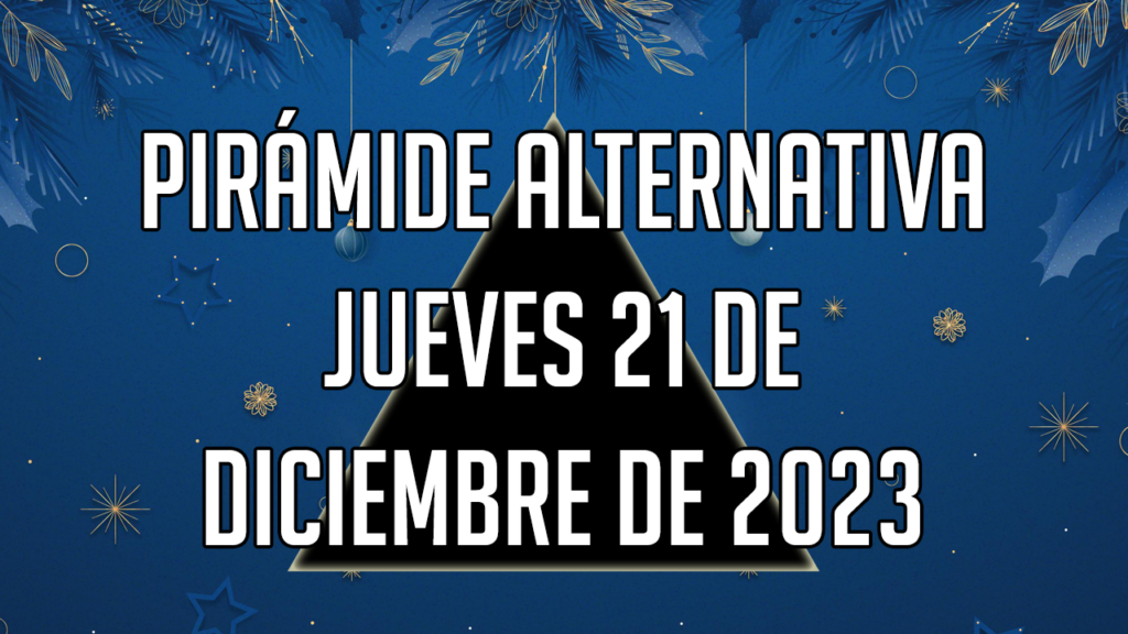 Pirámide Alternativa para el jueves 21 de diciembre de 2023