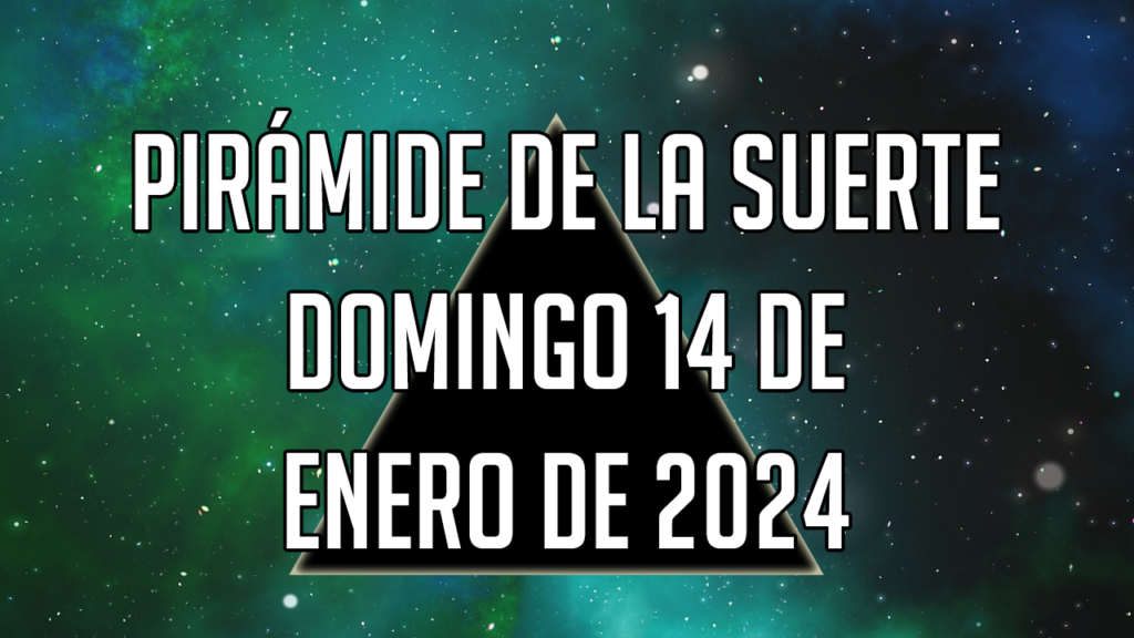 Pirámide de la Suerte para el domingo 14 de enero de 2024