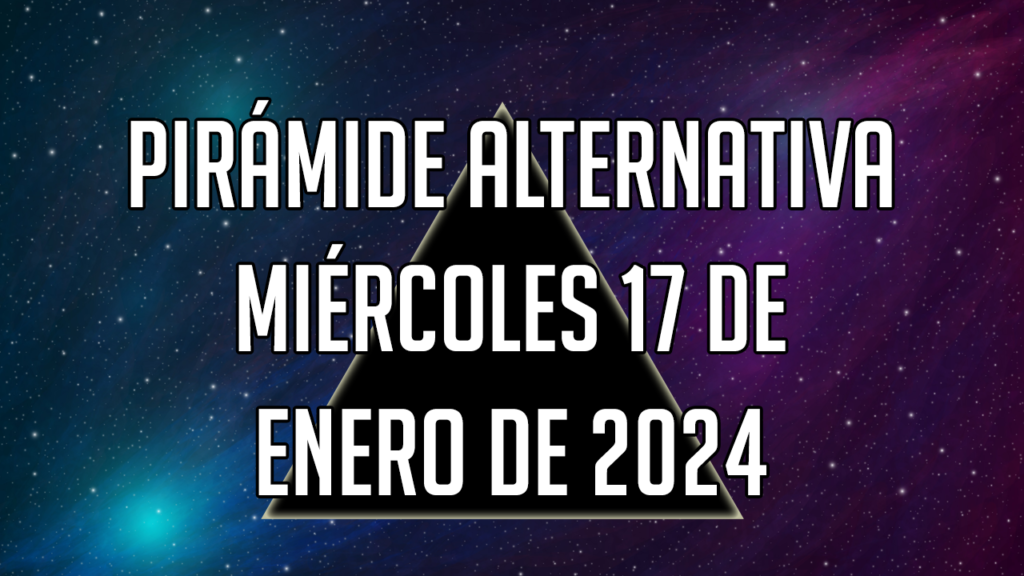 Pirámide Alternativa para el miércoles 17 de enero de 2024