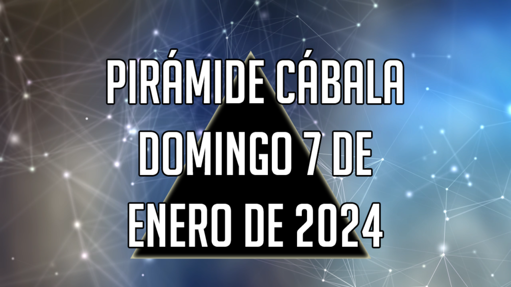 Pirámide Cábala para el domingo 7 de enero de 2024