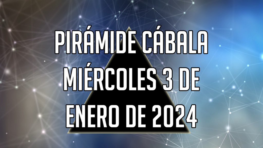 Pirámide Cábala para el miércoles 3 de enero de 2024