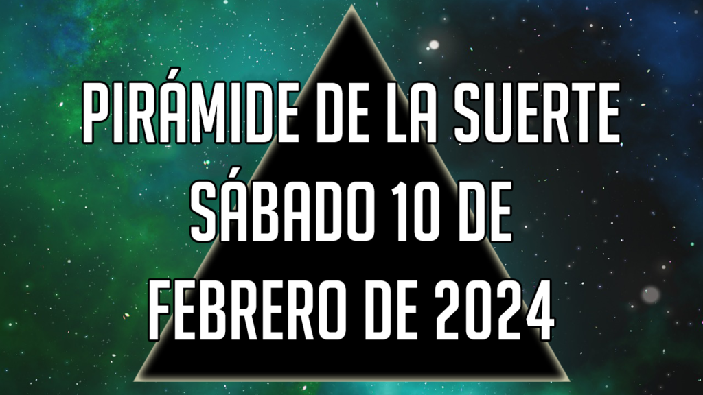 Pirámide de la Suerte para el sábado 10 de febrero de 2024