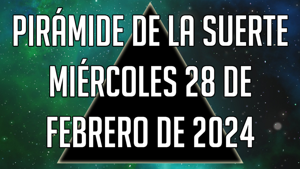 Pirámide de la Suerte para el miércoles 28 de febrero de 2024