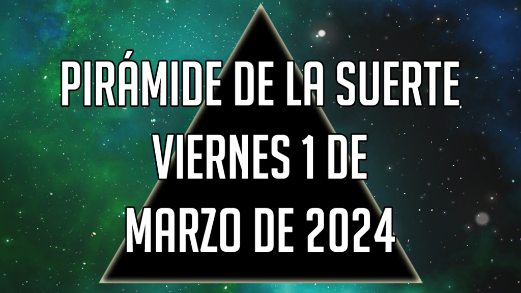 Pirámide de la Suerte para el viernes 1 de marzo de 2024