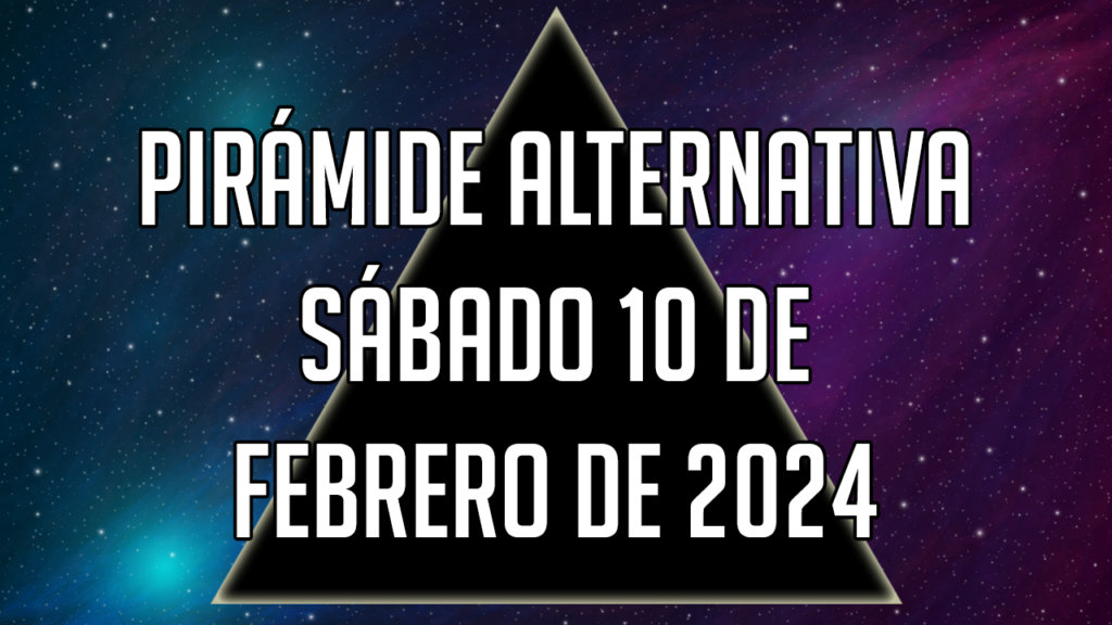 Pirámide Alternativa para el sábado 10 de febrero de 2024