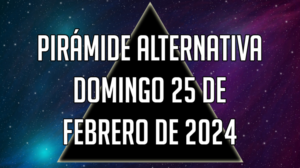 Pirámide Alternativa para el domingo 25 de febrero de 2024