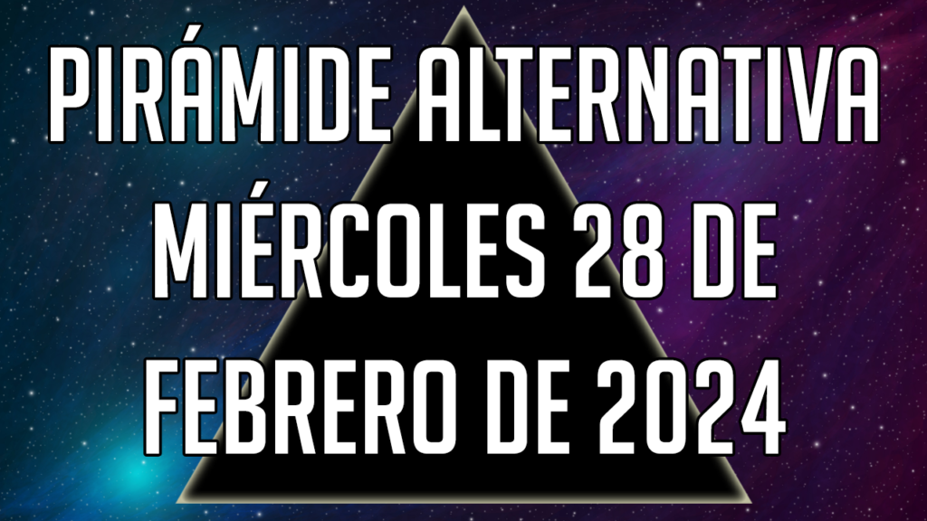 Pirámide Alternativa para el miércoles 28 de febrero de 2024