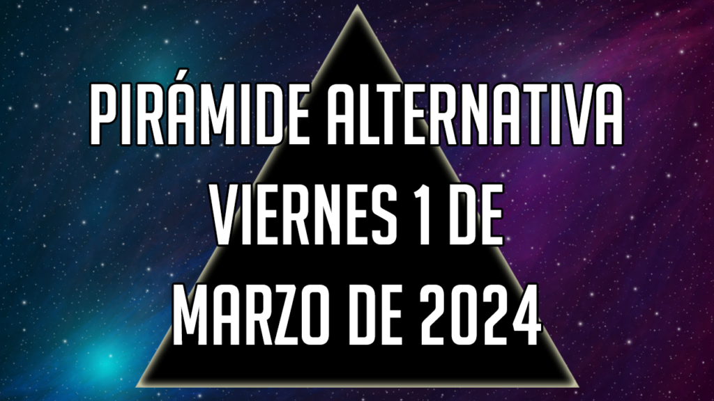 Pirámide Alternativa para el viernes 1 de marzo de 2024