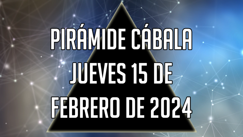 Pirámide Cábala para el jueves 15 de febrero de 2024