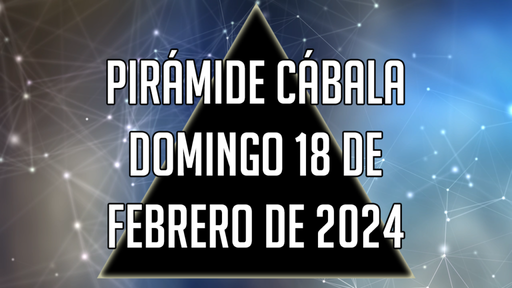 Pirámide Cábala para el domingo 18 de febrero de 2024