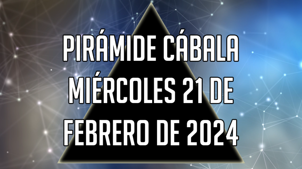 Pirámide Cábala para el miércoles 21 de febrero de 2024