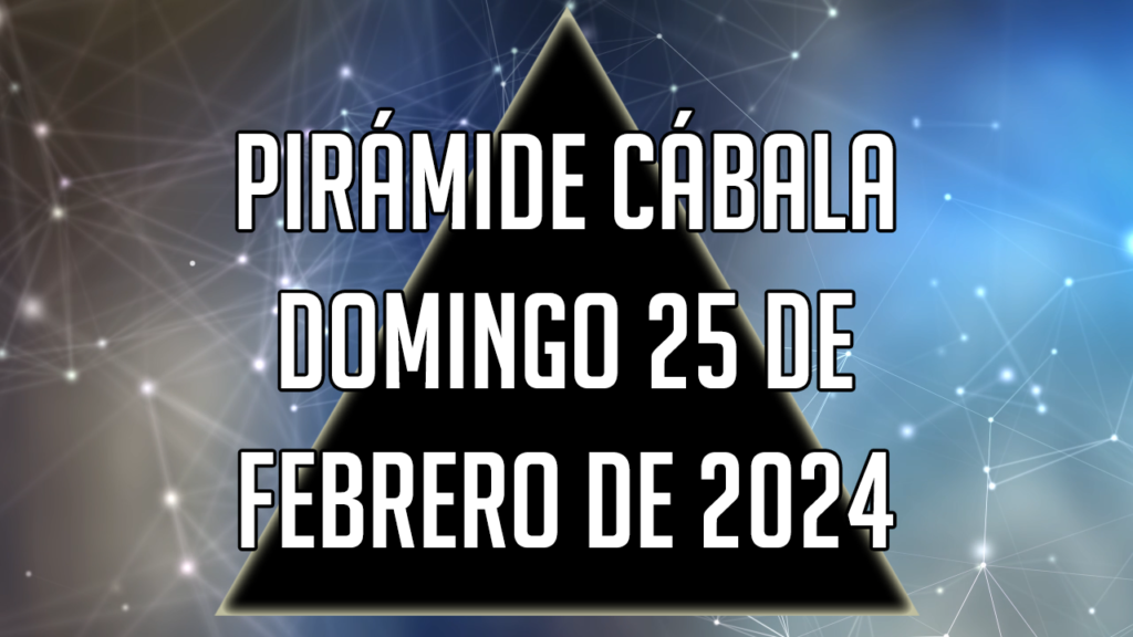 Pirámide Cábala para el domingo 25 de febrero de 2024