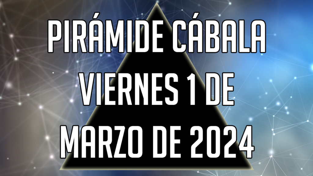 Pirámide Cábala para el viernes 1 de marzo de 2024