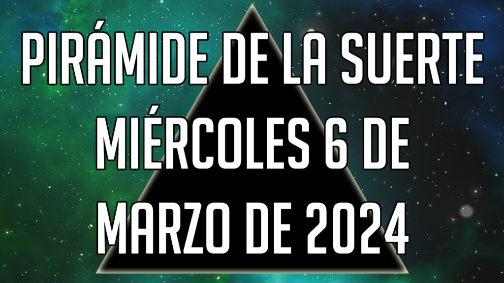 Pirámide de la Suerte para el miércoles 6 de marzo de 2024