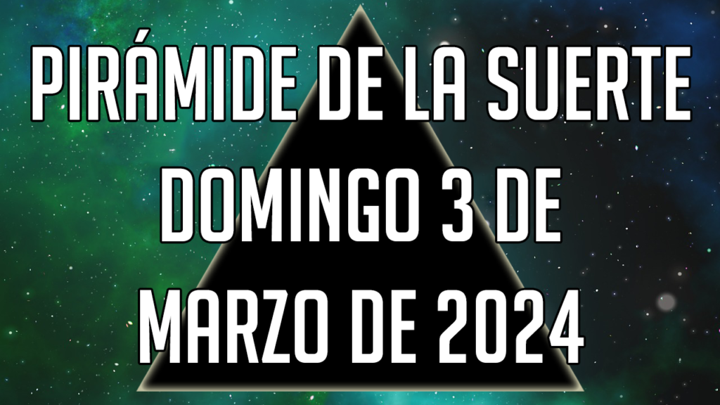 Pirámide de la Suerte para el domingo 3 de marzo de 2024