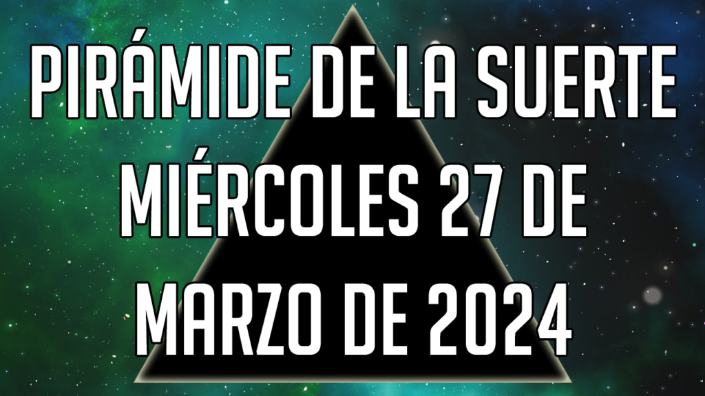 Pirámide de la Suerte para el miércoles 27 de marzo de 2024