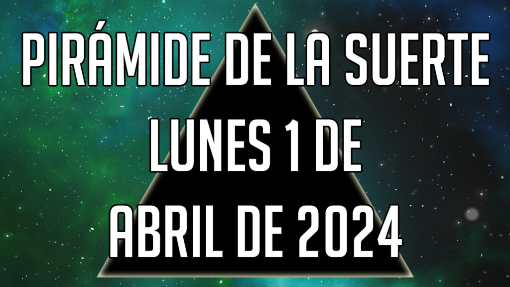 Pirámide de la Suerte para el lunes 1 de abril de 2024