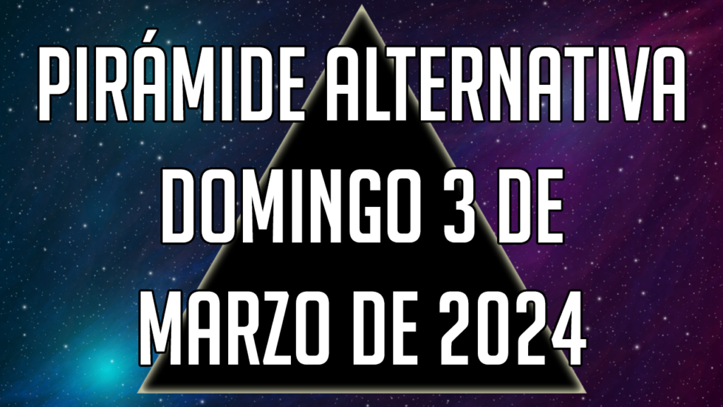 Pirámide Alternativa para el domingo 3 de marzo de 2024