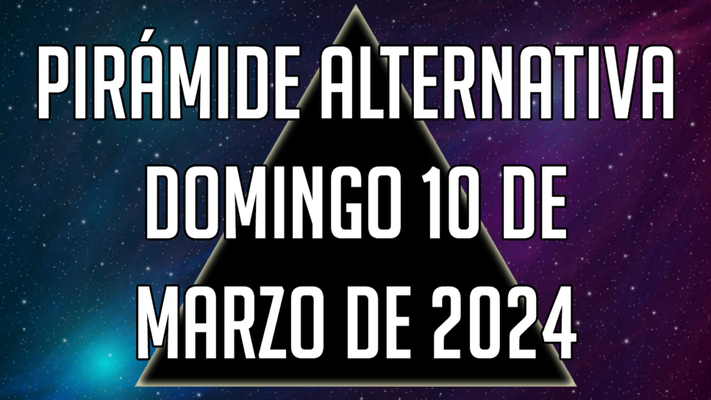 Pirámide Alternativa para el domingo 10 de marzo de 2024