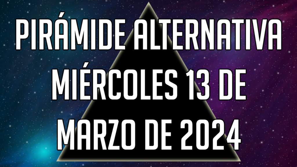 Pirámide Alternativa para el miércoles 13 de marzo de 2024