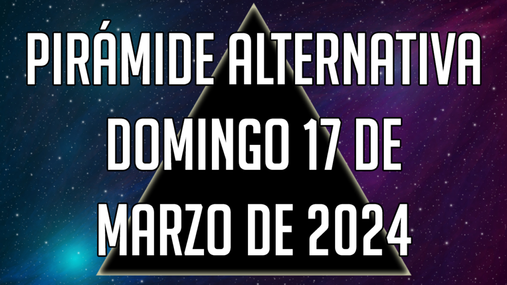 Pirámide Alternativa para el domingo 17 de marzo de 2024