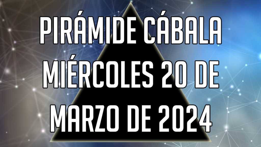 Pirámide Cábala para el miércoles 20 de marzo de 2024