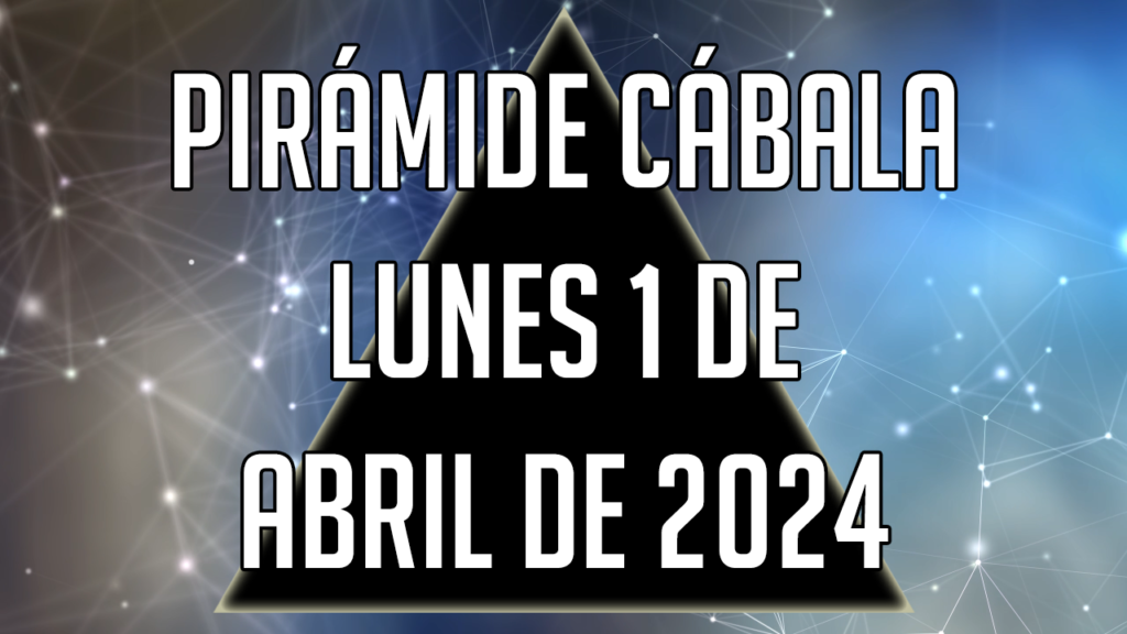 Pirámide Cábala para el lunes 1 de abril de 2024