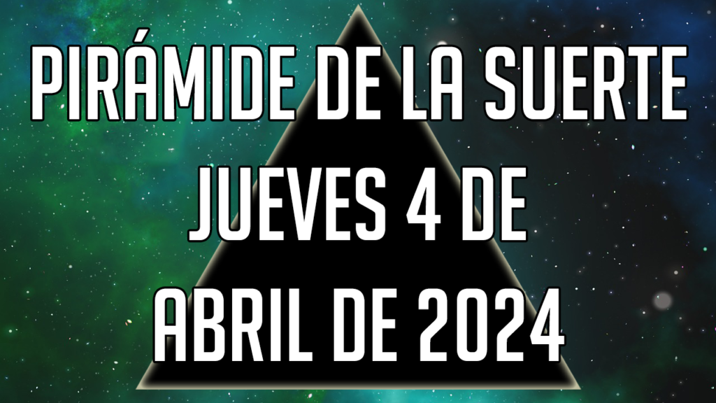 Pirámide de la Suerte para el jueves 4 de abril de 2024