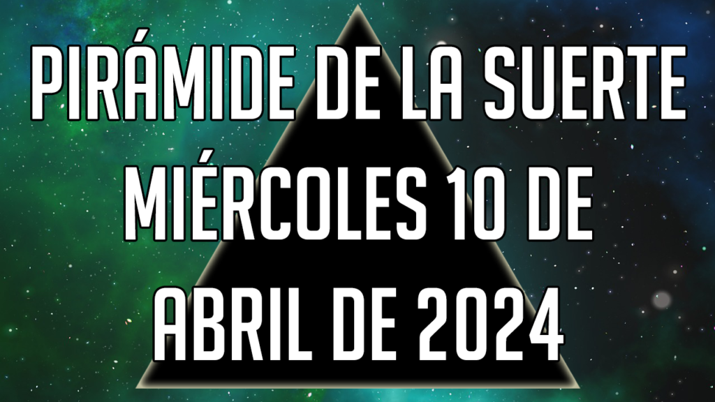 Pirámide de la Suerte para el miércoles 10 de abril de 2024