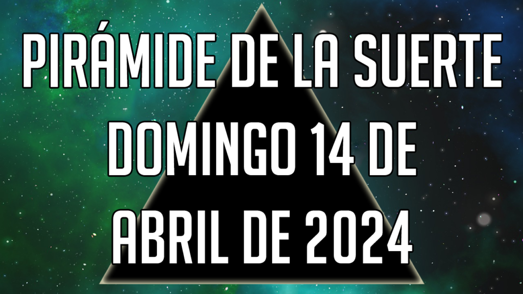 Pirámide de la Suerte para el domingo 14 de abril de 2024