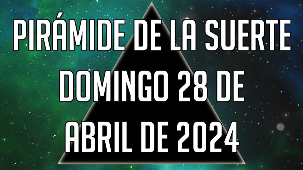 Pirámide de la Suerte para el domingo 28 de abril de 2024