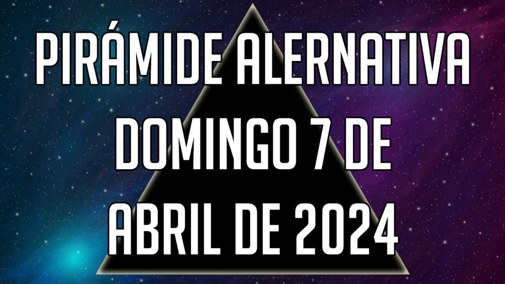 Pirámide Alternativa para el domingo 7 de abril de 2024