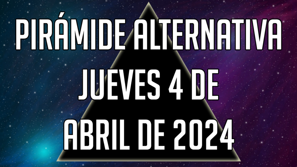 Pirámide Alternativa para el jueves 4 de abril de 2024