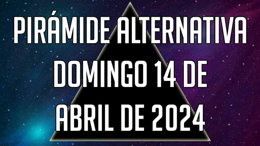 Pirámide Alternativa para el domingo 14 de abril de 2024