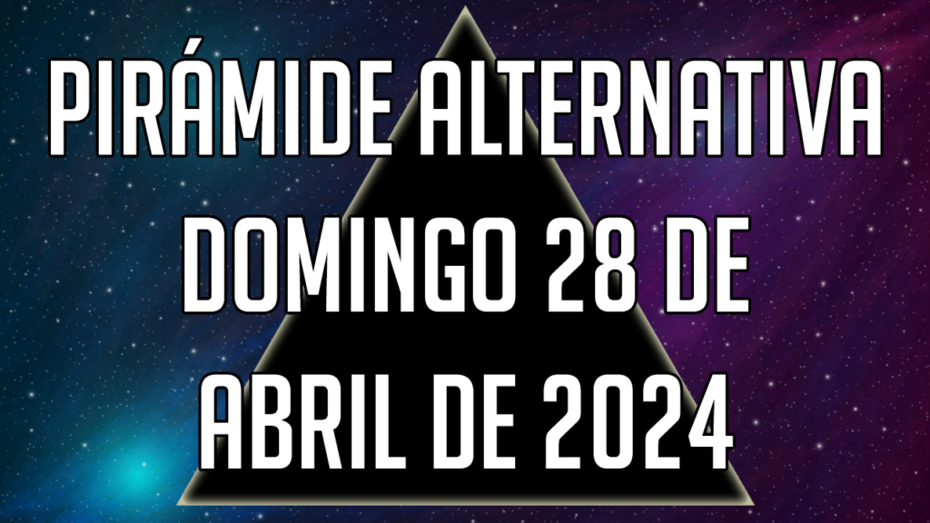 Pirámide Alternativa para el domingo 28 de abril de 2024