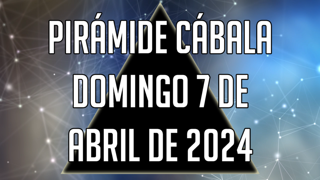 Pirámide Cábala para el domingo 7 de abril de 2024