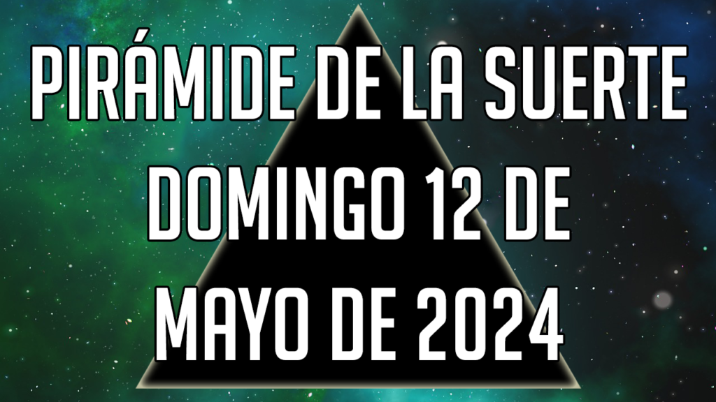 Pirámide de la Suerte para el domingo 12 de mayo de 2024