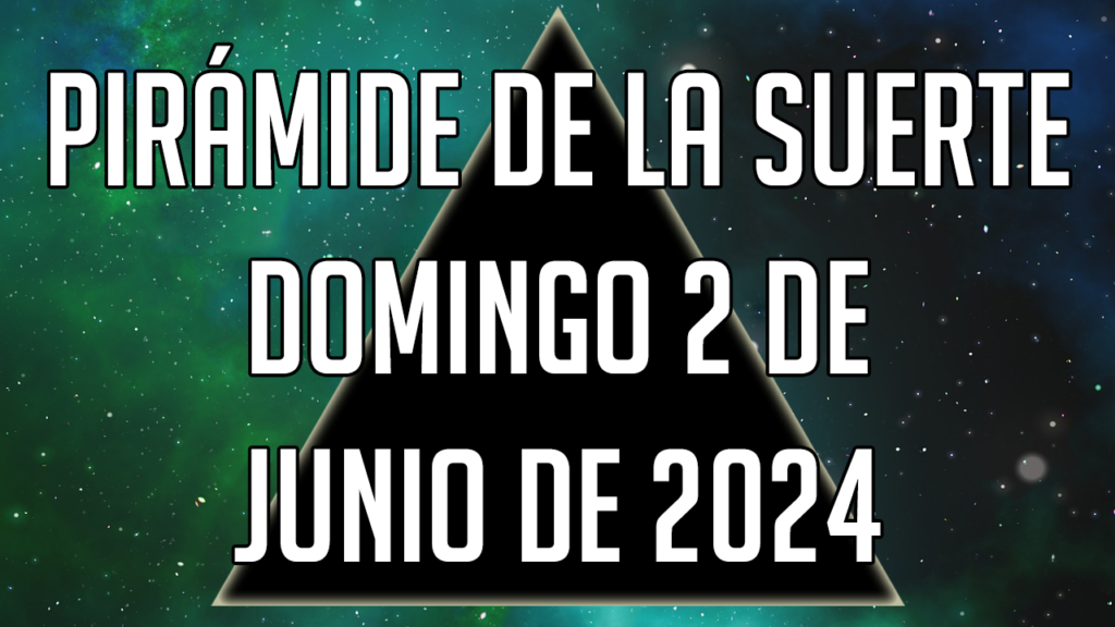 Pirámide de la Suerte para el domingo 2 de junio de 2024