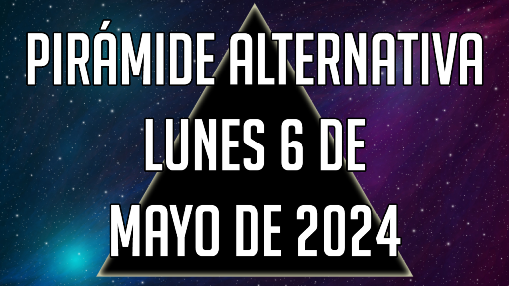 Pirámide Alternativa para el lunes 6 de mayo de 2024