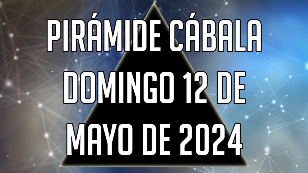 Pirámide Cábala para el domingo 12 de mayo de 2024