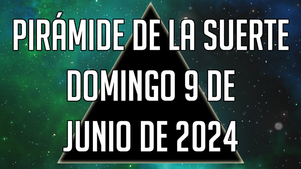 Pirámide de la Suerte para el domingo 9 de junio de 2024