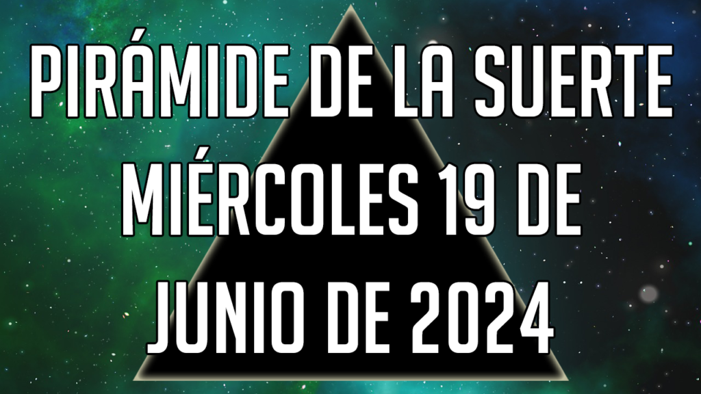 Pirámide de la Suerte para el miércoles 19 de junio de 2024