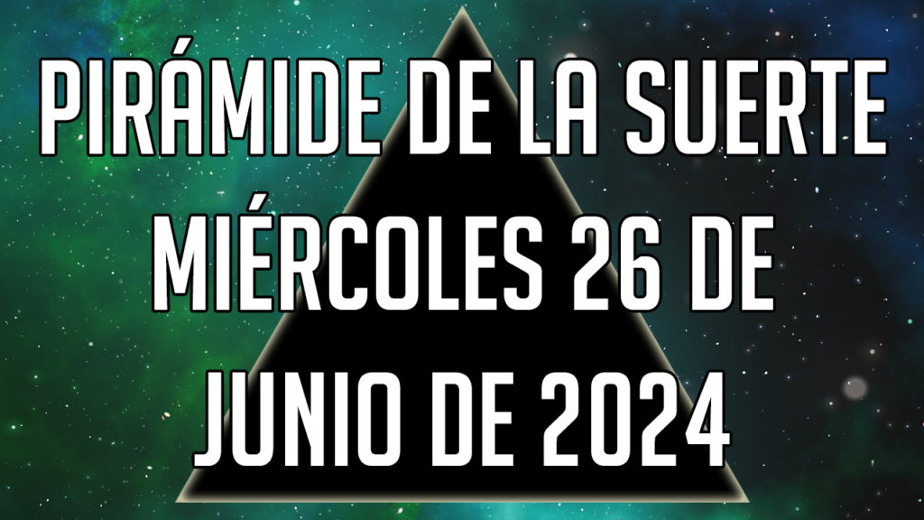 Pirámide de la Suerte para el miércoles 26 de junio de 2024