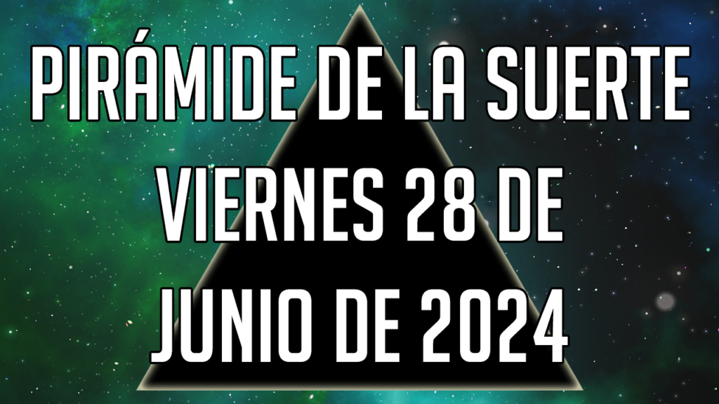 Pirámide de la Suerte para el viernes 28 de junio de 2024